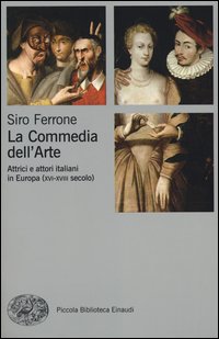 Commedia_Dell`arte_Attrici_E_Attori_Italiani_In_Europa_Xvi-xviii_Secolo_(la)_-Ferrone_Siro